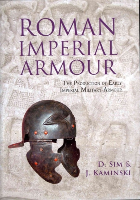 Roman Imperial Armour : The production of early imperial military armour, Paperback / softback Book