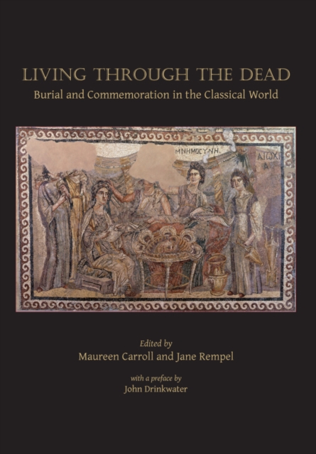 Living Through the Dead : Burial and Commemoration in the Classical World, EPUB eBook