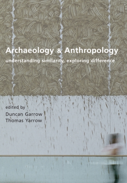 Archaeology and Anthropology : Understanding Similarity, Exploring Difference, PDF eBook