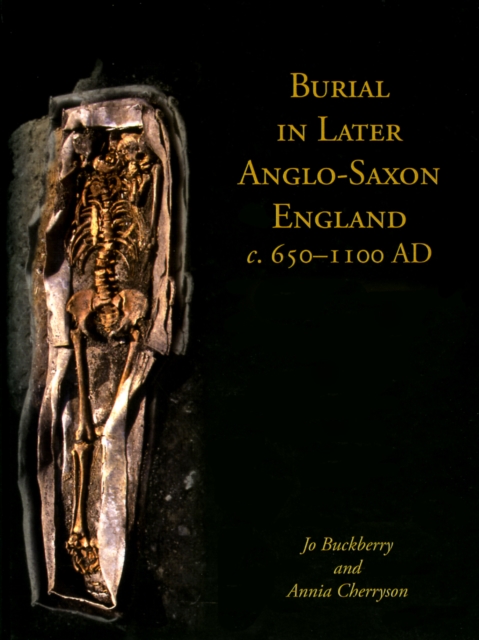 Burial in Later Anglo-Saxon England, C.650-1100 AD, PDF eBook