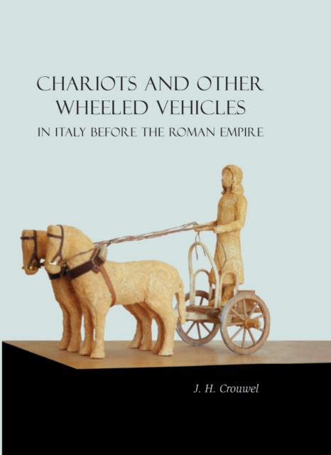 Chariots and Other Wheeled Vehicles in Italy Before the Roman Empire, PDF eBook