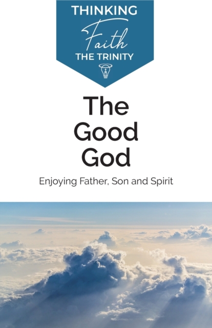 The Good God: Enjoying Father, Son, and Spirit, Paperback / softback Book