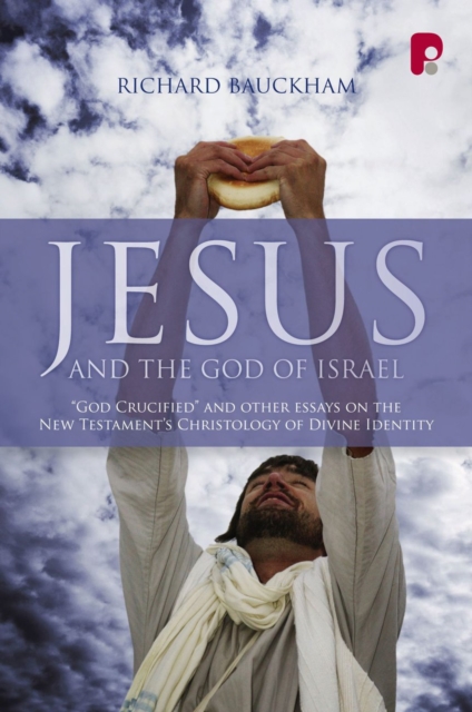 Jesus and the God of Israel : God Crucified and Other Essays on the New Testament's Christology of Divine Identity, EPUB eBook