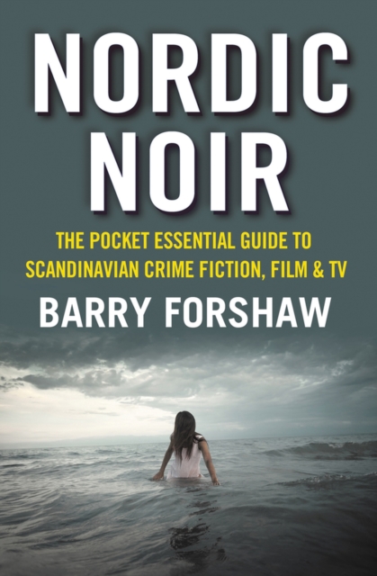 Nordic Noir : The Pocket Essential Guide to Scandinavian Crime Fiction, Film and TV, Paperback / softback Book