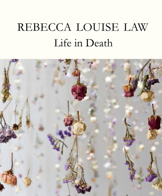 Rebecca Louise Law: Life in Death : Life in Death, Hardback Book