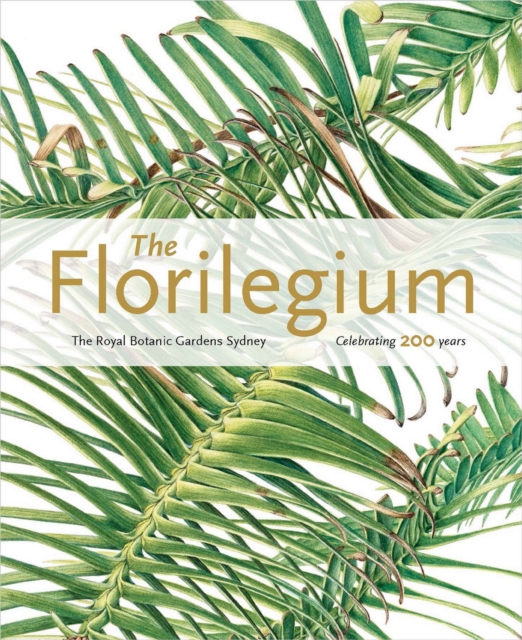 Florilegium: the Royal Botanic Gardens Sydney - Celebrating 200 Years, Paperback / softback Book