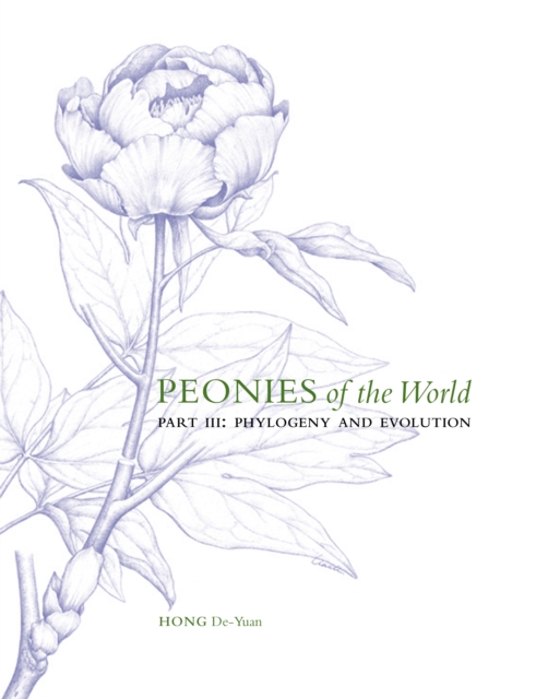 Peonies of the World: Part III Phylogeny and Evolution : Volume 3, Hardback Book
