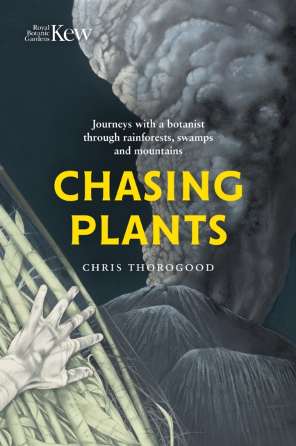 Chasing Plants : Journeys with a Botanist Through Rainforests, Swamps and Mountains, Hardback Book