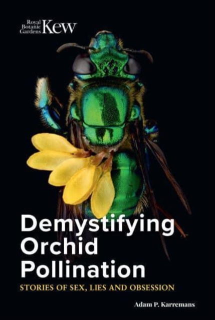Demystifying Orchid Pollination : Stories of sex, lies and obsession, Hardback Book