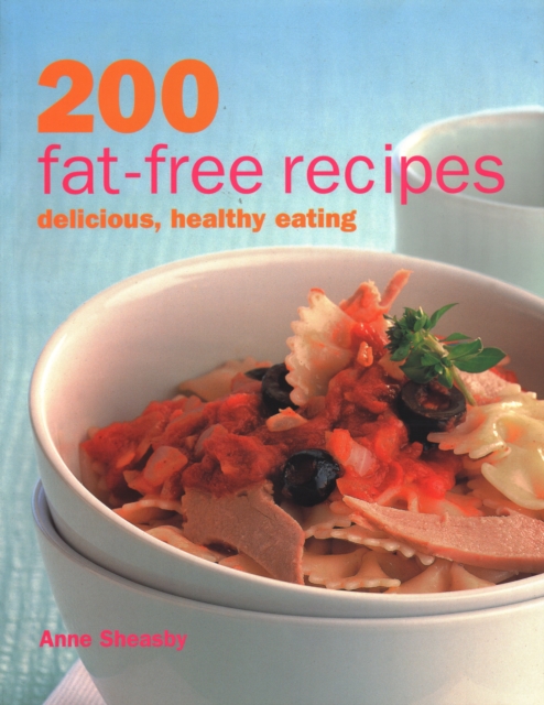 200 Fat-free Recipes : Delicious, Healthy Eating, Paperback / softback Book