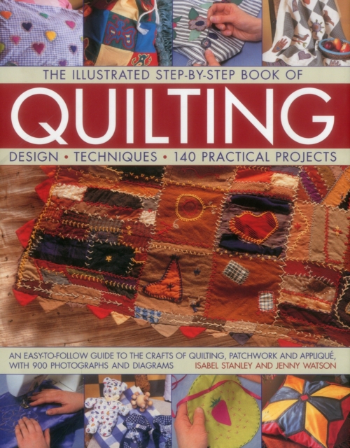 The Illustrated Step-by-Step Book of Quilting : Design, Techniques, 140 Practical Projects, Hardback Book