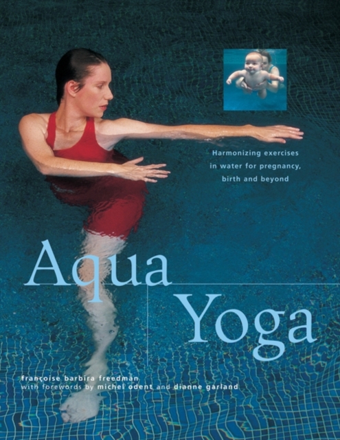 Aqua Yoga : Harmonizing Exercises in Water for Pregnancy, Birth and Beyond, Paperback / softback Book