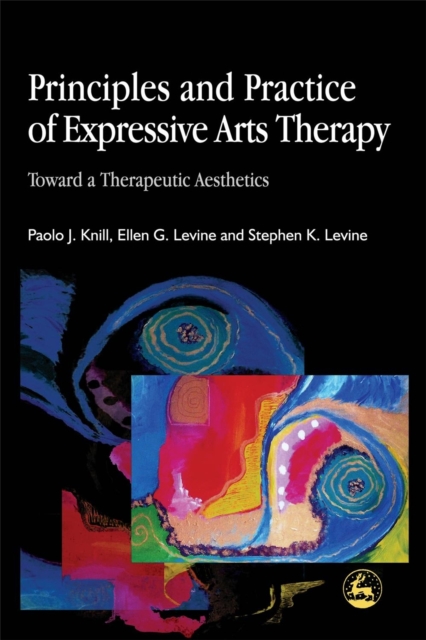 Principles and Practice of Expressive Arts Therapy : Toward a Therapeutic Aesthetics, Paperback / softback Book
