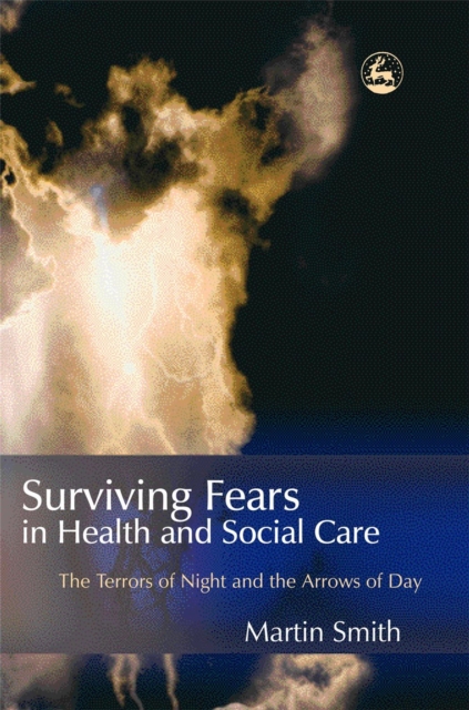 Surviving Fears in Health and Social Care : The Terrors of Night and the Arrows of Day, Paperback / softback Book