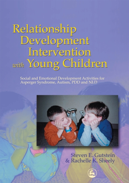 Relationship Development Intervention with Young Children : Social and Emotional Development Activities for Asperger Syndrome, Autism, Pdd and Nld, Paperback / softback Book