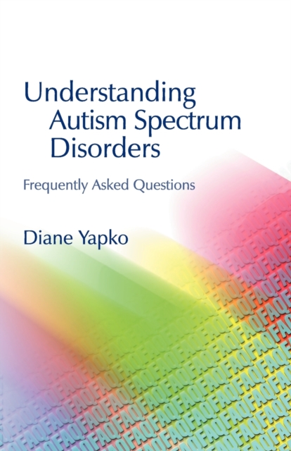 Understanding Autism Spectrum Disorders : Frequently Asked Questions, Paperback / softback Book