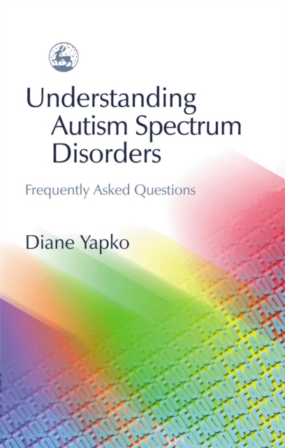 Understanding Autism Spectrum Disorders : Frequently Asked Questions, Paperback / softback Book