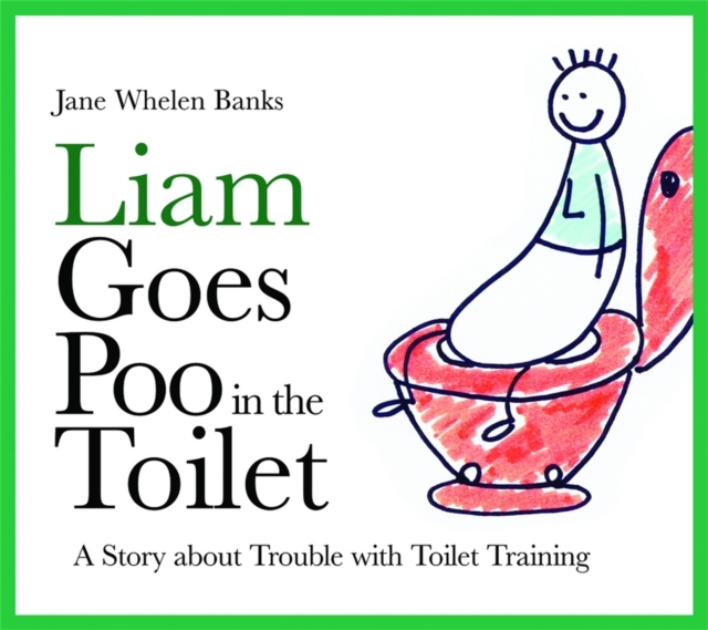 Liam Goes Poo in the Toilet : A Story about Trouble with Toilet Training, Hardback Book