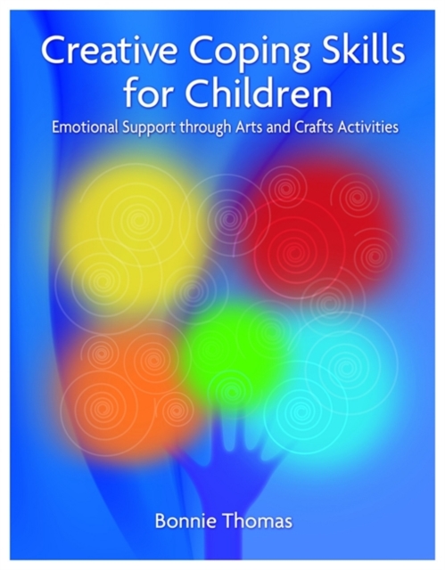 Creative Coping Skills for Children : Emotional Support Through Arts and Crafts Activities, Paperback / softback Book