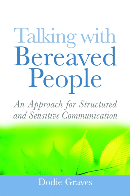 Talking With Bereaved People : An Approach for Structured and Sensitive Communication, Paperback / softback Book