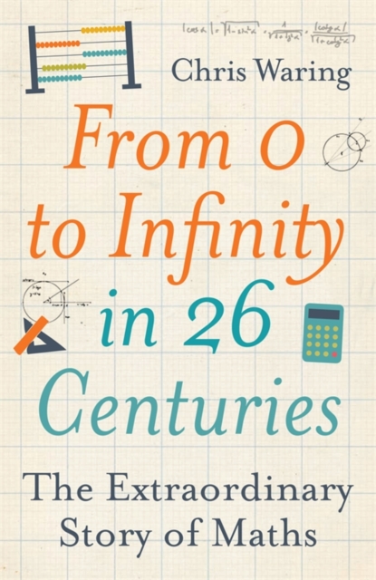 From 0 to Infinity in 26 Centuries : The Extraordinary Story of Maths, EPUB eBook