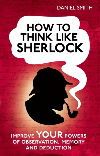 How to Think Like Sherlock : Improve Your Powers of Observation, Memory and Deduction, Hardback Book