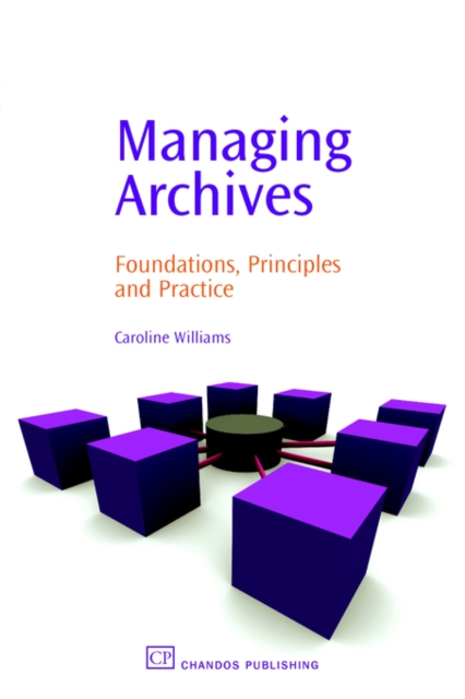 Managing Archives : Foundations, Principles and Practice, Paperback / softback Book