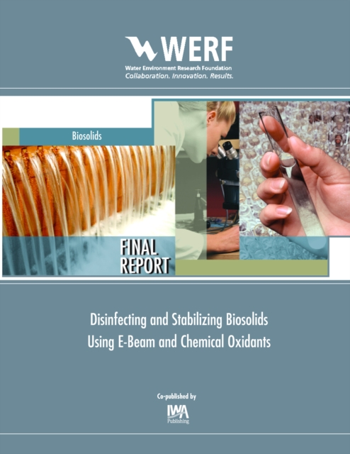 Disinfecting and Stabilizing Biosolids Using E-Beam and Chemical Oxidants, PDF eBook