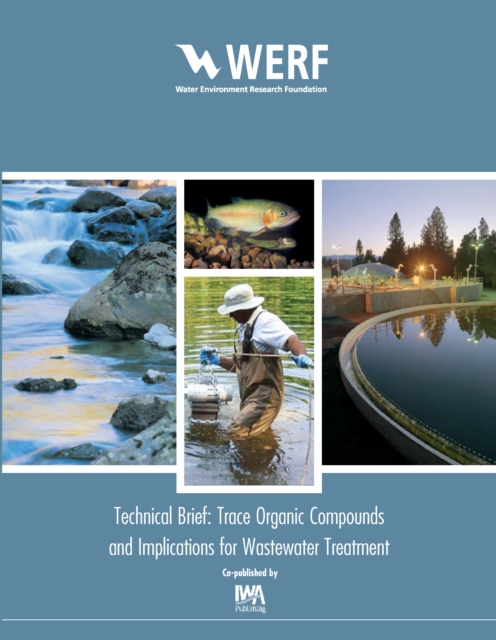 Trace Organic Compounds and Implications for Wastewater Treatment : Technical Brief, PDF eBook