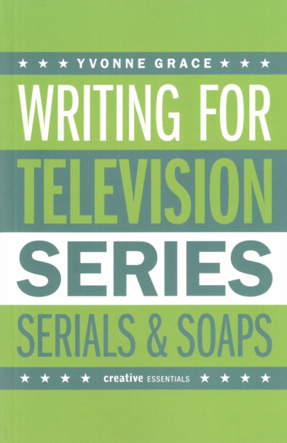 Writing for Television : Series, Serials and Soaps, Paperback / softback Book