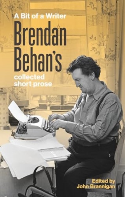A Bit of a Writer : Brendan Behan's Collected Short Prose, Paperback / softback Book