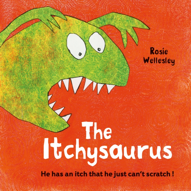 The Itchy-saurus : The dino with an itch that can't be scratched, Paperback / softback Book