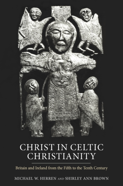Christ in Celtic Christianity : Britain and Ireland from the Fifth to the Tenth Century, Paperback / softback Book
