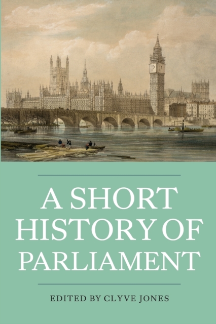 A Short History of Parliament : England, Great Britain, the United Kingdom, Ireland and Scotland, Paperback / softback Book