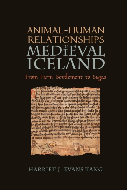 Animal-Human Relationships in Medieval Iceland : From Farm-Settlement to Sagas, Hardback Book