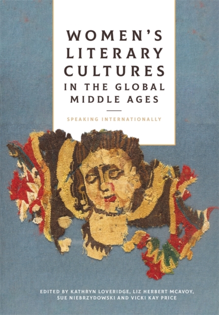 Women's Literary Cultures in the Global Middle Ages : Speaking Internationally, Hardback Book