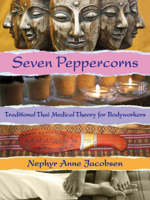 Seven Peppercorns : Traditional Thai Medical Theory For Bodyworkers, EPUB eBook
