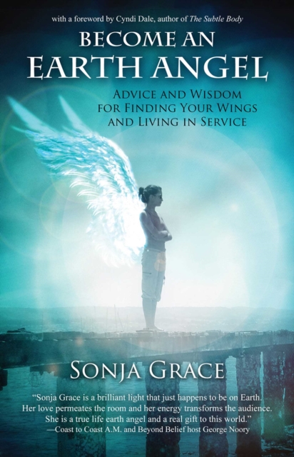 Become an Earth Angel : Advice and Wisdom for Finding Your Wings and Living in Service, EPUB eBook