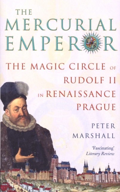 The Mercurial Emperor : The Magic Circle of Rudolf II in Renaissance Prague, Paperback / softback Book