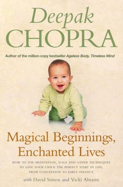 Magical Beginnings, Enchanted Lives : How to use meditation, yoga and other techniques to give your child the perfect start in life, from conception to early, Paperback / softback Book