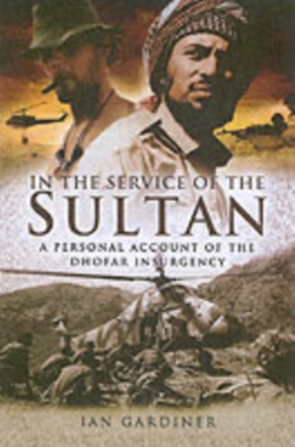 In the Service of the Sultan: A First Hand Account of the Dhofar Insurgency, Hardback Book