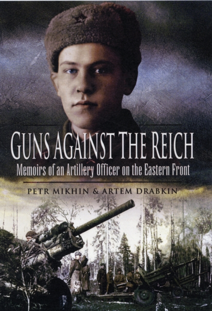 Guns Against the Reich: Memoirs of an Artillery Officer on the Eastern Front, Hardback Book
