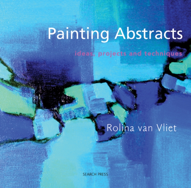 Painting Abstracts : Ideas, Projects and Techniques, Paperback / softback Book