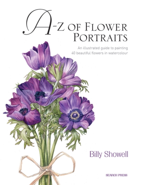 A-Z of Flower Portraits : An Illustrated Guide to Painting 40 Beautiful Flowers in Watercolour, Hardback Book