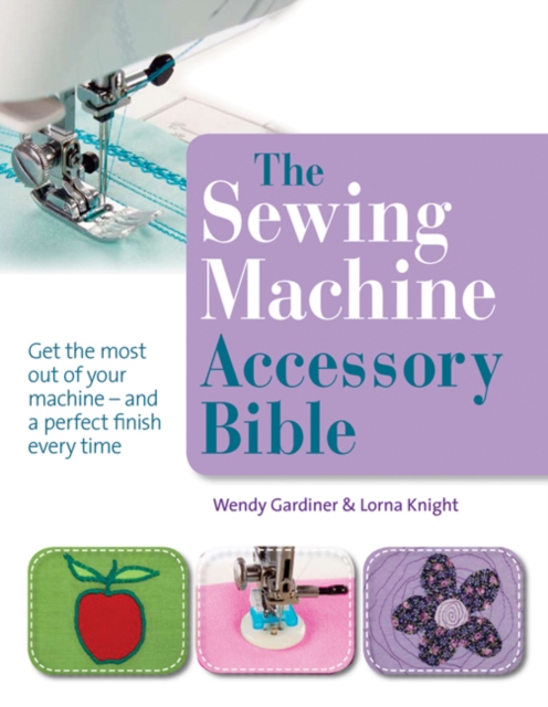 The Sewing Machine Accessory Bible, Paperback / softback Book