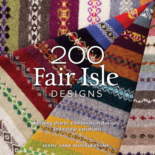 200 Fair Isle Designs : Knitting Charts, Combination Designs, and Colour Variations, Paperback / softback Book