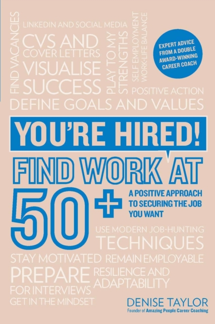 You're Hired! Find Work at 50+ : A Positive Approach to Securing the Job You Want, Paperback / softback Book