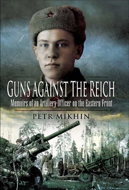 Guns Against the Reich : Memoirs of an Artillery Officer on the Eastern Front, EPUB eBook