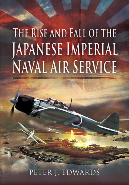 The Rise and Fall of the Japanese Imperial Naval Air Service, EPUB eBook