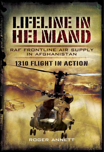 Lifeline in Helmand: RAF Front-Line Air Supply in Afghanistan : 1310 Flight in Action, EPUB eBook
